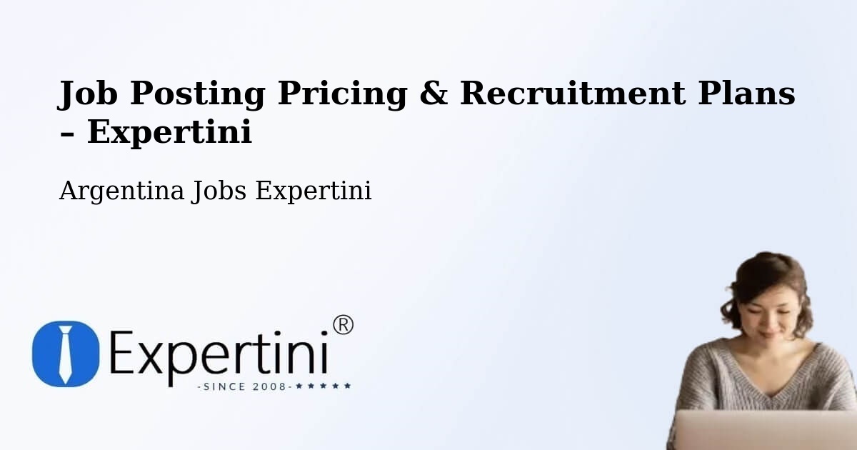 Job Posting Pricing & Recruitment Plans – Ibarreta - Ibarreta, Argentina Jobs Expertini